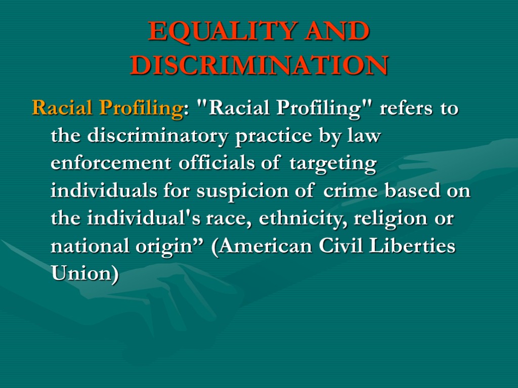 EQUALITY AND DISCRIMINATION Racial Profiling: 